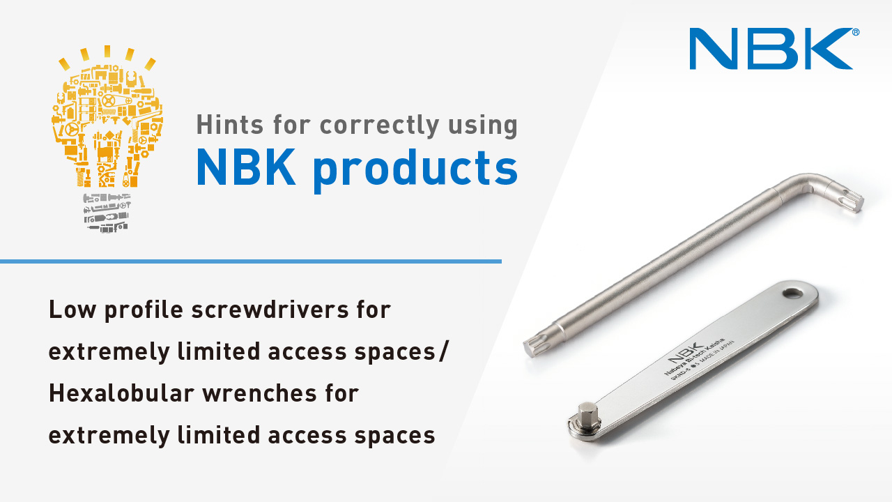 Hints for correctly using NBK products: Tools for Extremely Limited Access Spaces
